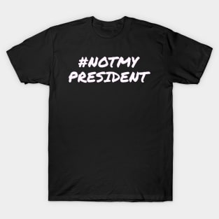 Not My President T-Shirt